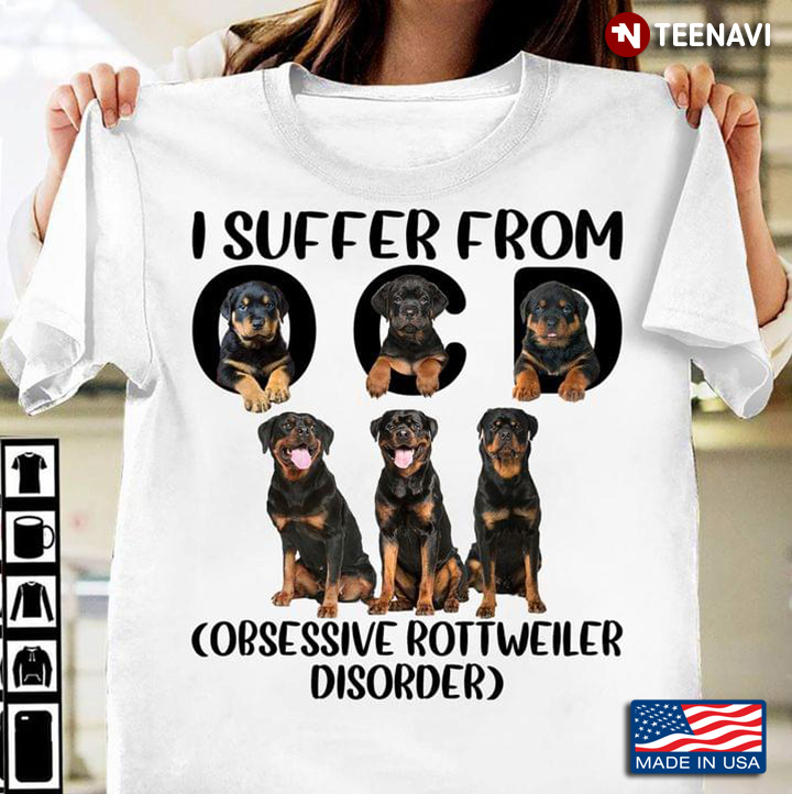 I Suffer From ORD Obsessive Rottweiler Disorder