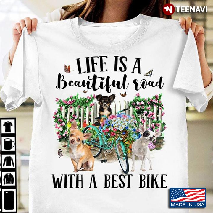 Chihuahuas Life Is A Beautiful Road With A Best Bike