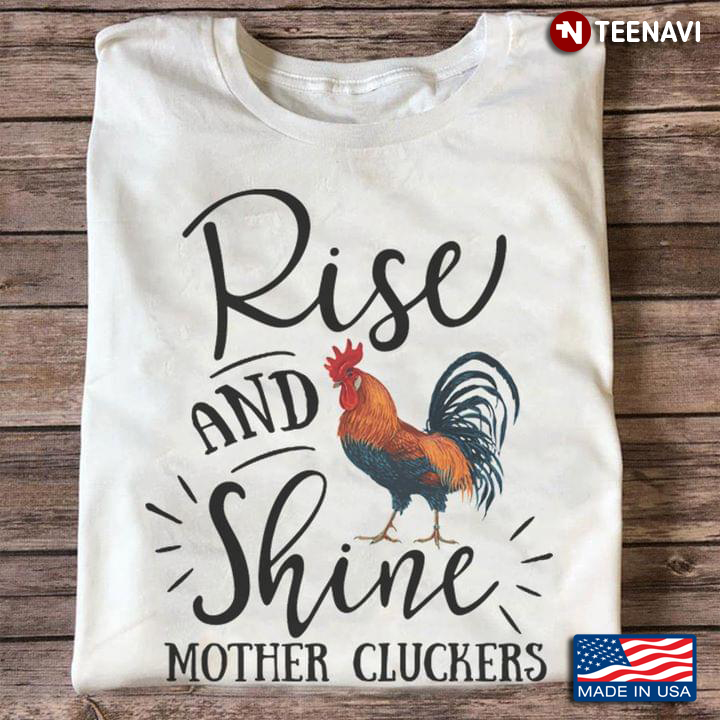 Rise And Shine Mother Cluckers Funny Quote