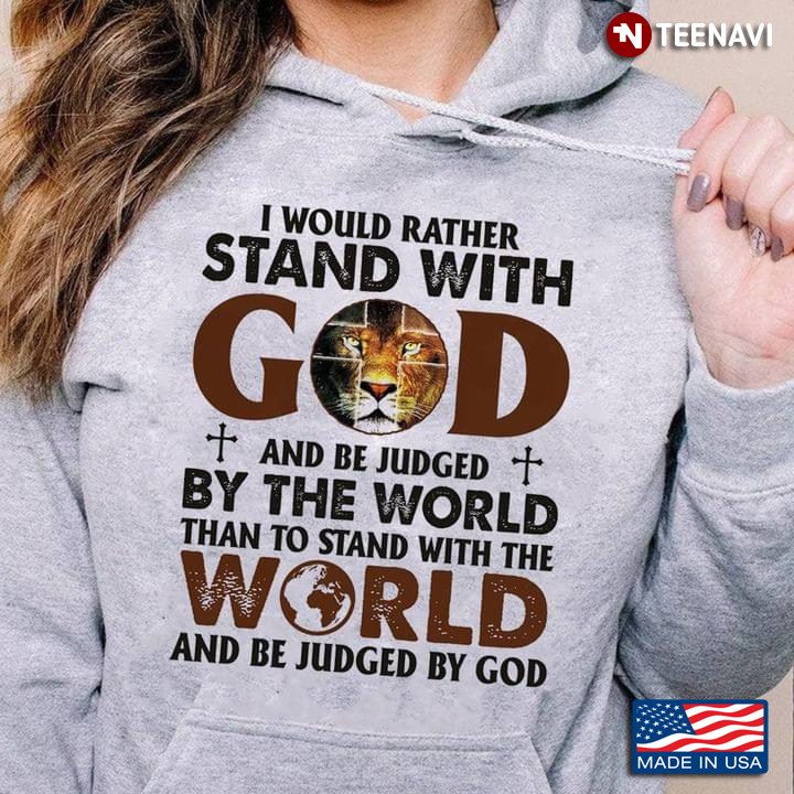 Lion King I Would Rather Stand With God And Be Judged By The World Than To Stand With The World