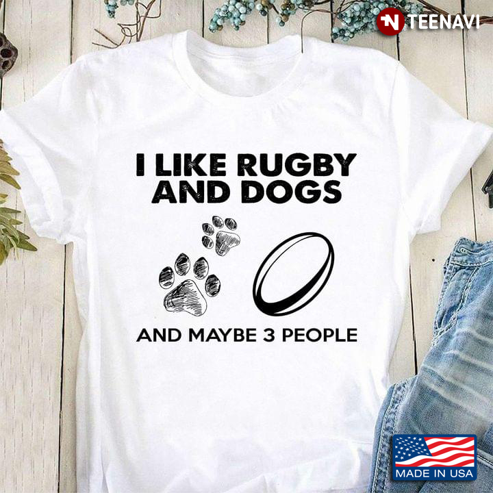 I Like Dogs And Rugby And Maybe Three People