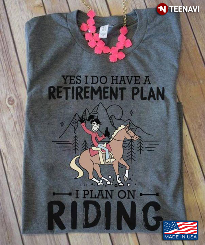 Yes I Do Have A Retirement Plan I Plan On Riding Horse Girl