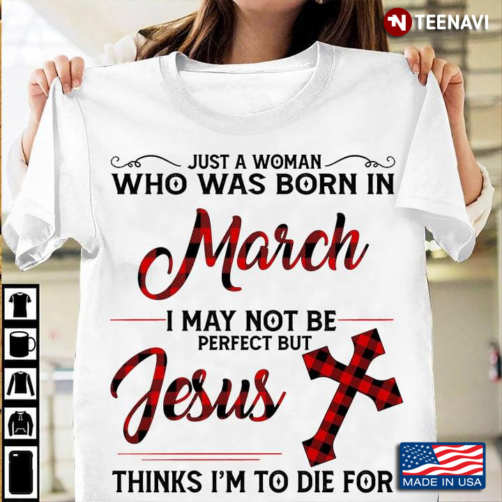 Just A Woman Who Was Born In March I May Not Be Perfect But Jesus
