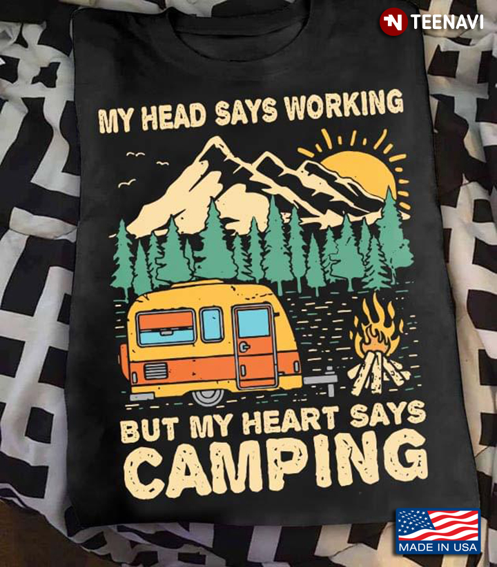 My Head Says Working But My Heart Says Camping