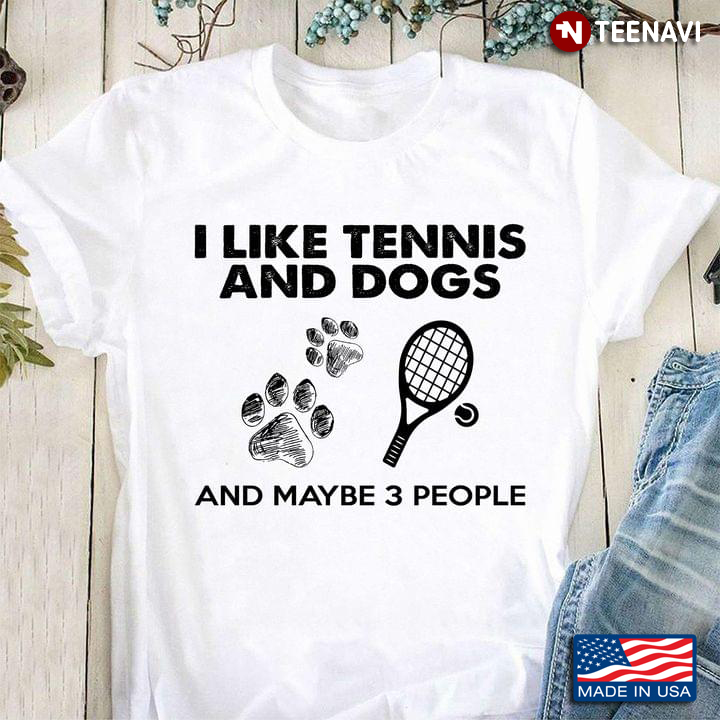I Like Tennis And Dogs And Maybe 3 People