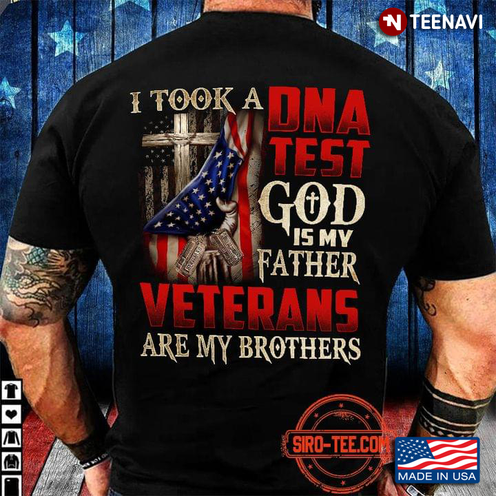I Took A Dna Test God Is My Father Veterans Are My Brothers American Flag Christian Cross