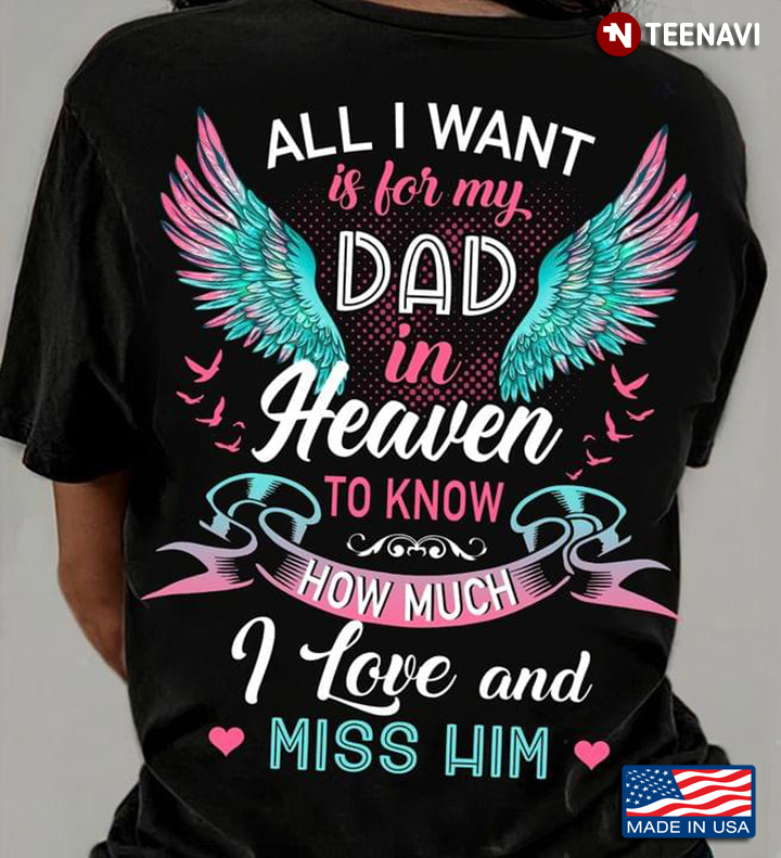 All I Want Is For My Dad In Heaven To Know How Much I Love And Miss Him