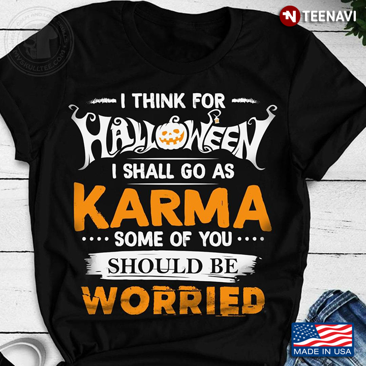 I Think For Halloween I Shall Go As Karma Some Of You Should Be Worried
