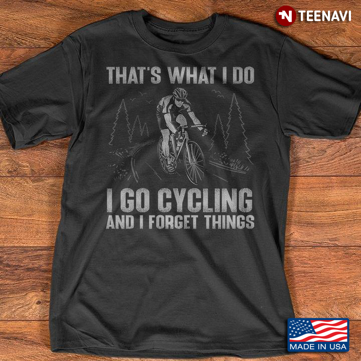 That’s What I Do I Go Cycling And I Forget Things