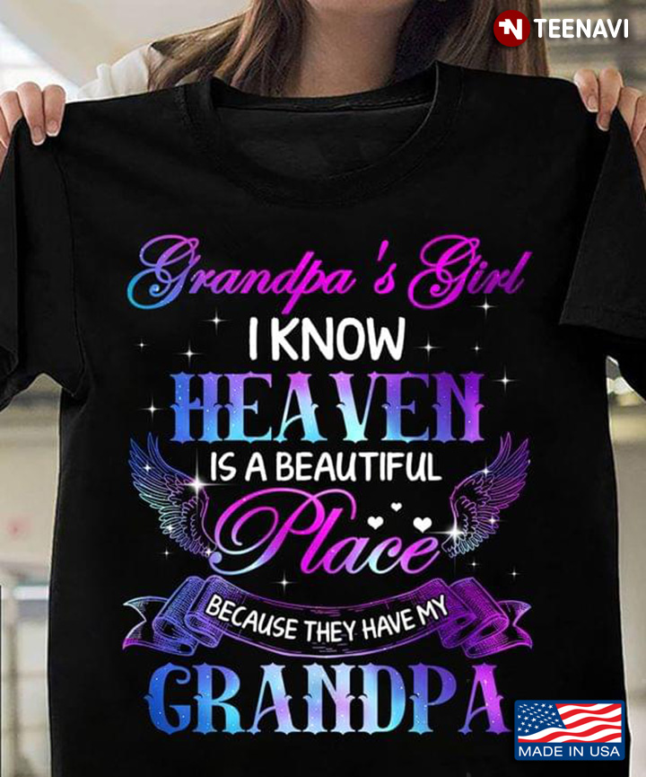 Grandpa’s Girl I Know Heaven Is A Beautiful Place Because They Have My Grandpa