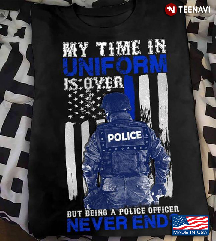 American Flag My Time In Uniform Is Over Police But My Memories Will Remain
