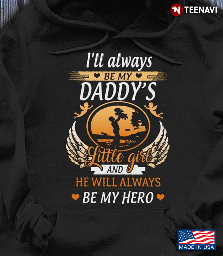 I’ll Always Be My Daddy’s Little Girl And He Will Always Be My Hero