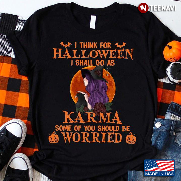 I Think For Halloween I Shall Go As Karma Some Of You Should Be Worried Sweet Witch