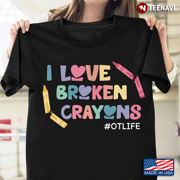 I Love Broken Crayons Ot Life