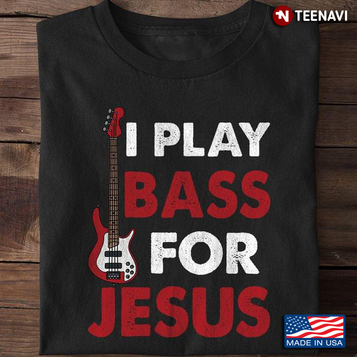 I Play Bass For Jesus Bass Guitar Music Lover