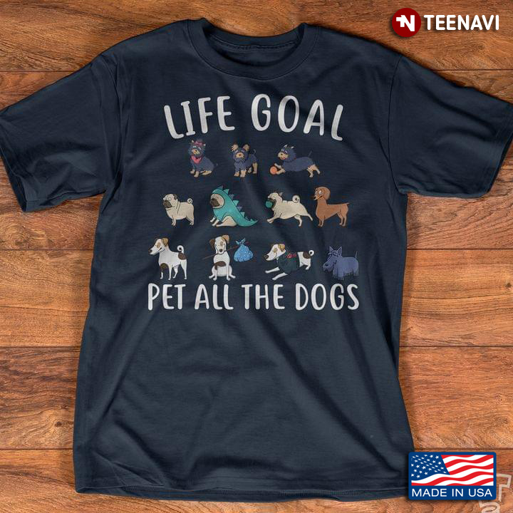 Life Goal Pet All The Dogs Funny Dog Lover