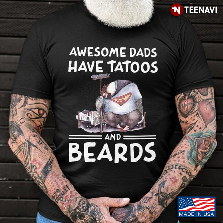 Awesome Dads Have Tattoos And Beards Bearded Dad Father’s Day