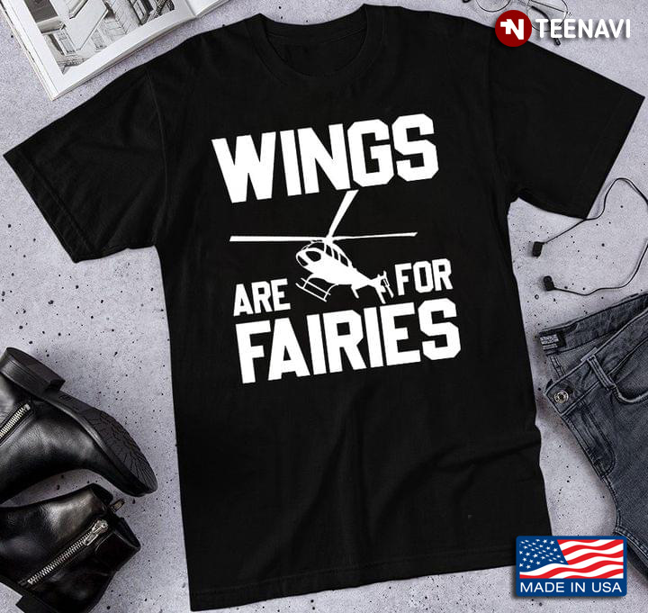 Wings Are For Fairies Helicopter Flying Pilot Gift