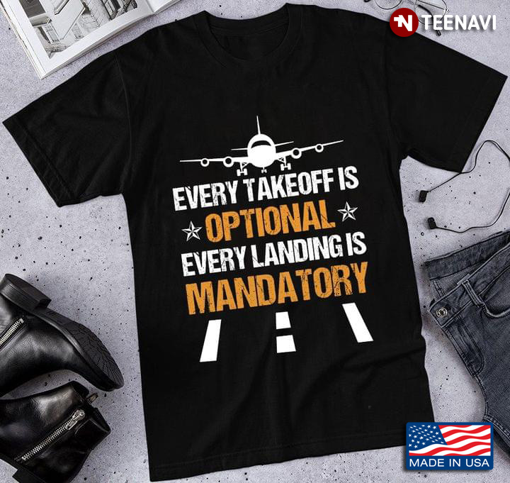 Every Takeoff Is Optional Every Landing Is Mandatory