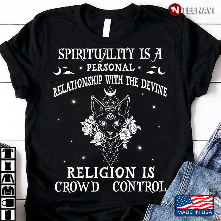 Spirituality Is A Personal Relationship With The Divine Religion Is Crowd Control Wiccan Pagan