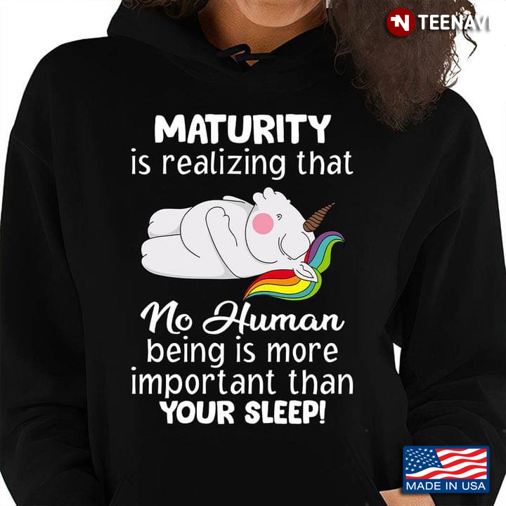 Unicorns Maturity Is Realizing That No Human Being Is More Important Than Your Sleep