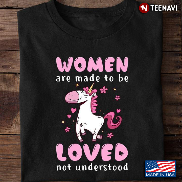 Unicorn Women Are Made To Be Loved Not Understood