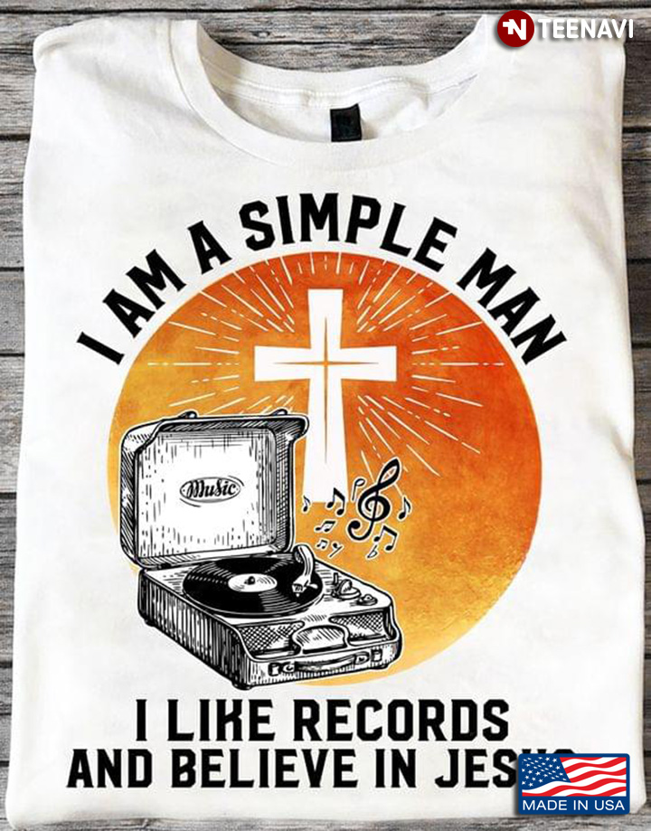 I Am A Simple Man I Like Records And Believe In Jesus