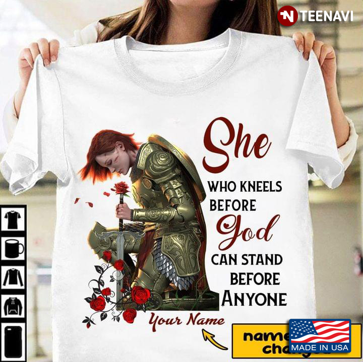 Personalized Custom Name She Who Kneels Before God Can Stand Before Anyone