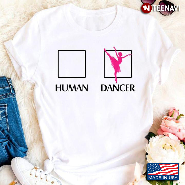 Choosing Dancing Between Human And Dancer Ballet Lover T-Shirt