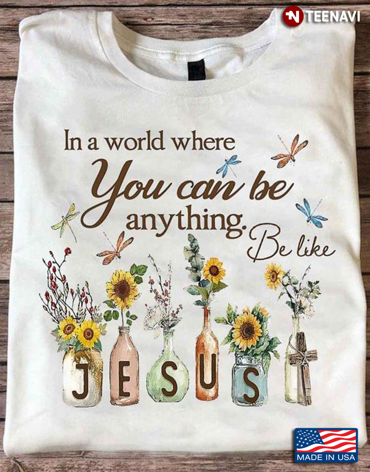 In A World Where You Can Be Anything Be Like Jesus