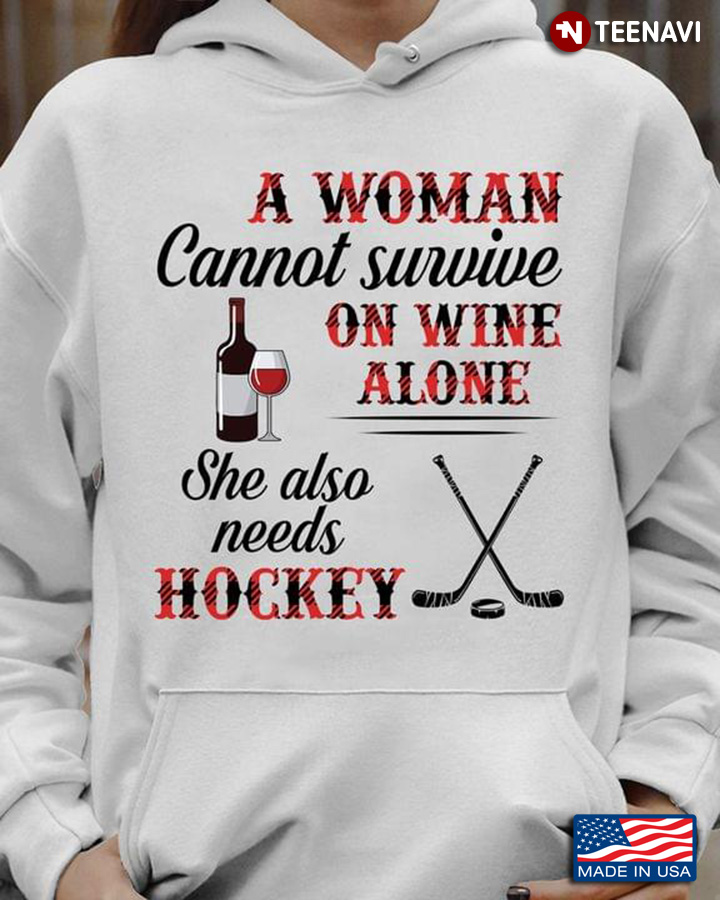 A Woman Cannot Survive On Wine Alone She Also Needs Hockey