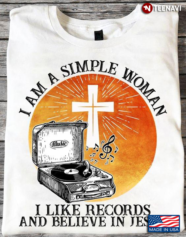 I Am A Simple Woman I Like Records And Believe In Jesus