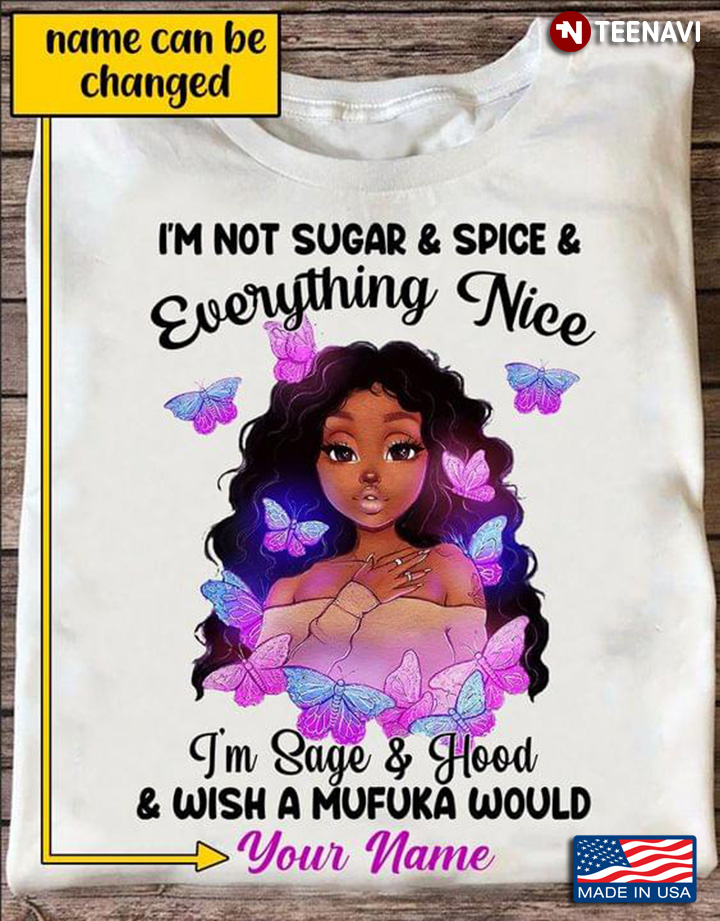Personalized Custom Name I'm Not Sugar And Spice And Everything Nice I'm Sage And Hood Black Girl