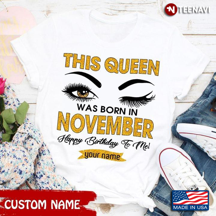 Personalized Custom Name This Queen Was Born In November Happy Birthday To Me