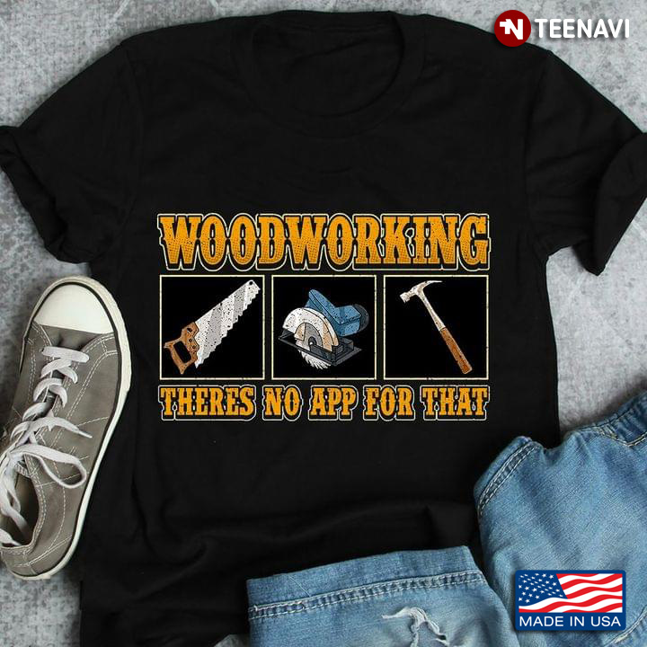 Woodworking There’s No App For That