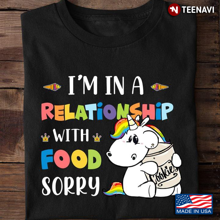 Unicorn I’m In A Relationship With Food Sorry
