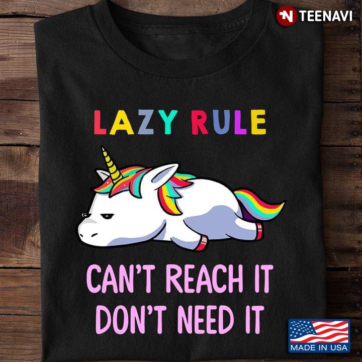 Unicorn Lazy Rule Can’t Reach It Don’t Need It Funny Saying