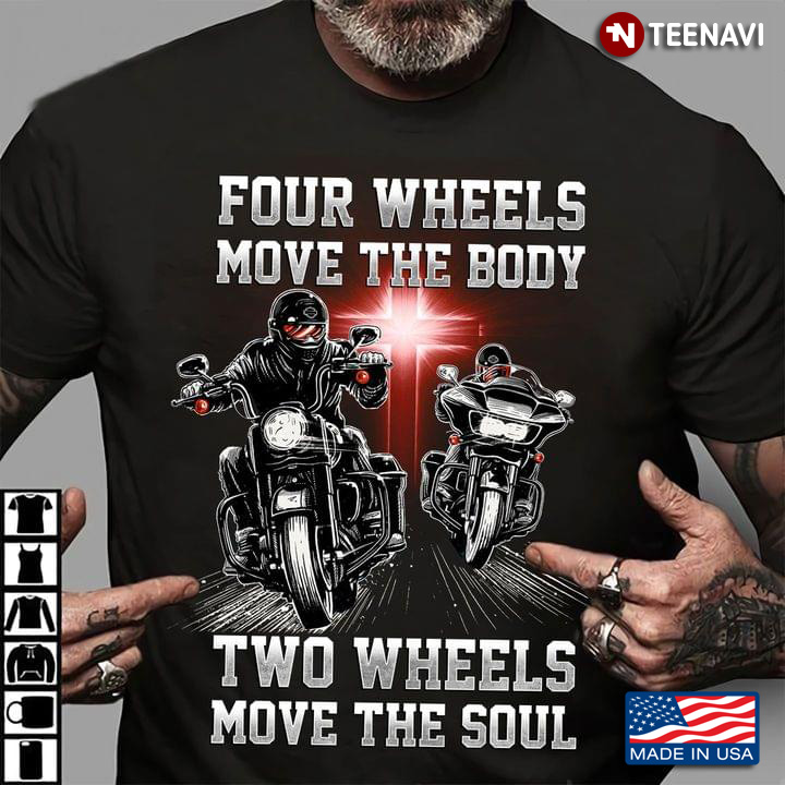 Four Wheels Move The Body Two Wheels Move The Soul Motorcycle Version
