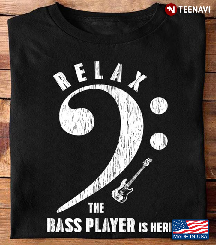 Relax The Bass Player Is Here Funny Guitar Bassist Music Signal