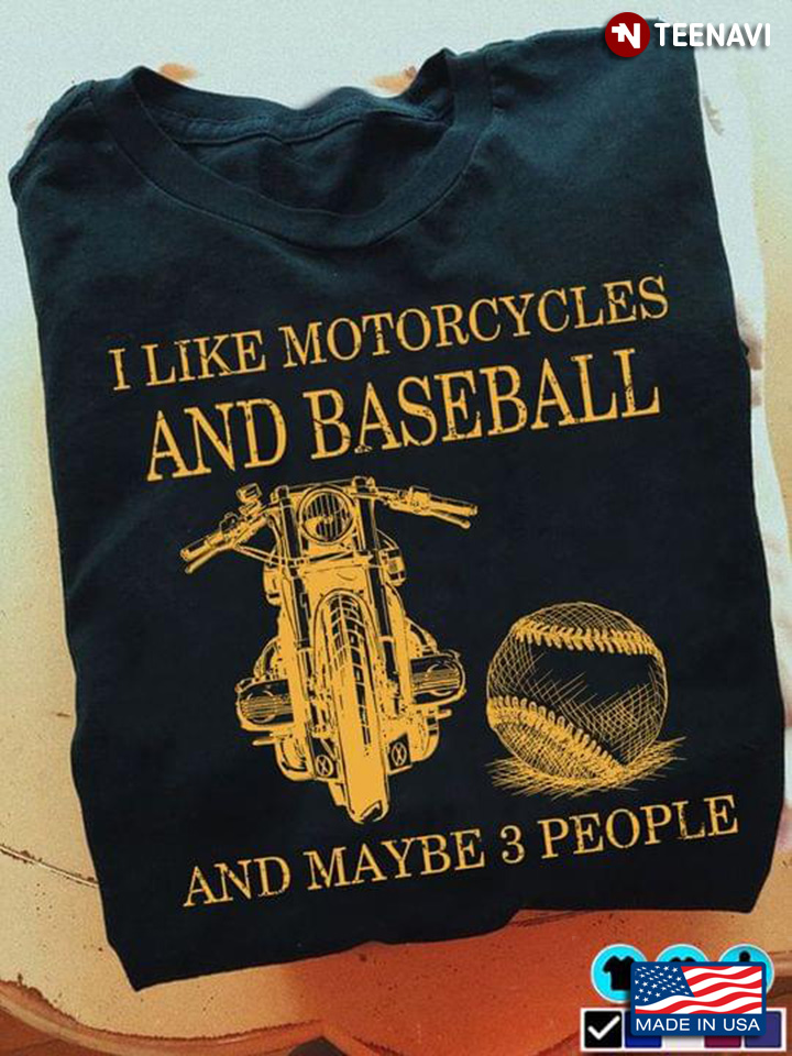 I Like Motorcycles And Baseball And Maybe 3 People