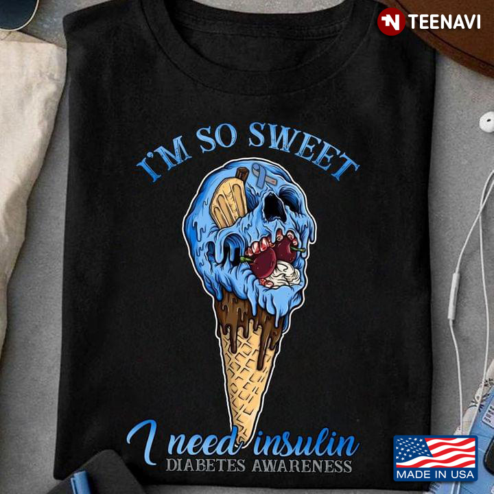 I’m So Sweet I Need Insulin Diabetes Awareness Humor Ice Cream Skull