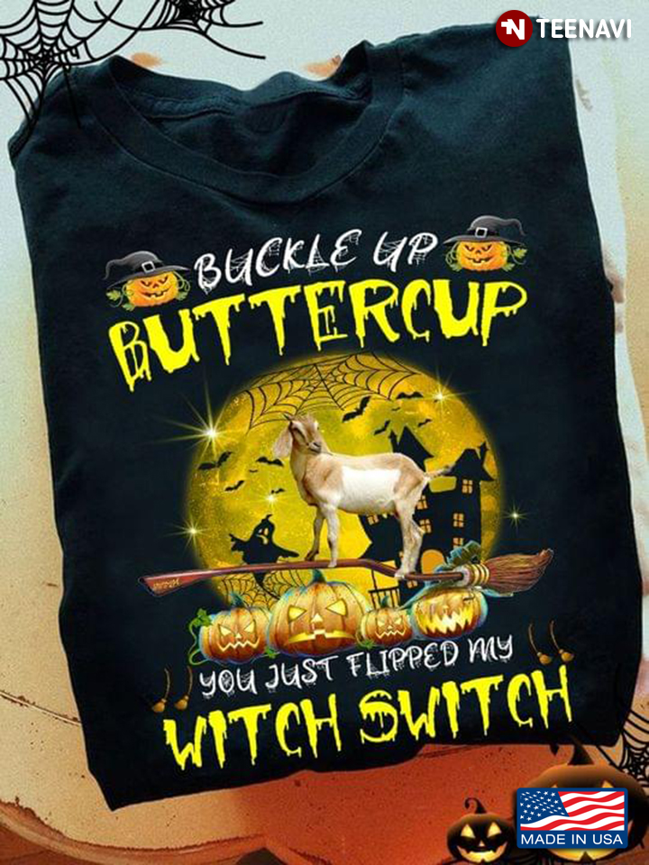Funny Goat Witch Buckle Up Buttercup You Just Flipped My Witch Switch For Halloween