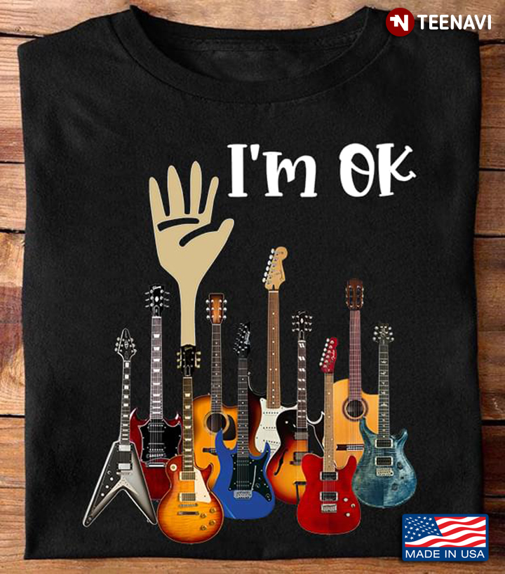 I'm Ok With Playing Guitars Music Lover