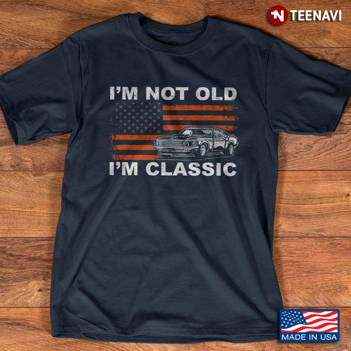 American Flag I'm Not Old I'm Classic Car Lover