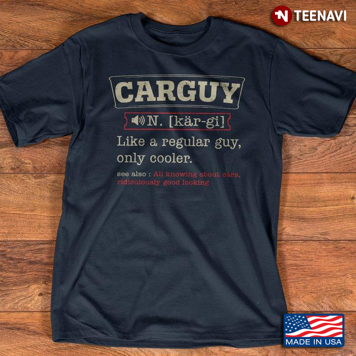 Carguy Definition Like Regular Guy Only Cooler Car Funny