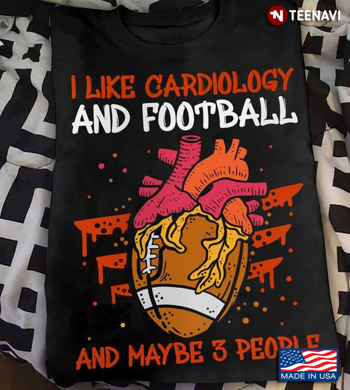 I Like Cardiology And Football And Maybe 3 People