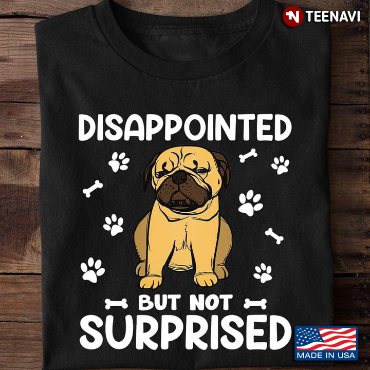 Funny Pug Disappointed But Not Surprised