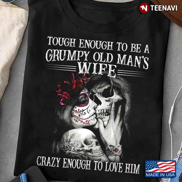 Loving Skull Couple Tough Enough To Be A Grumpy Old Man’s Wife Crazy Enough To Love Him