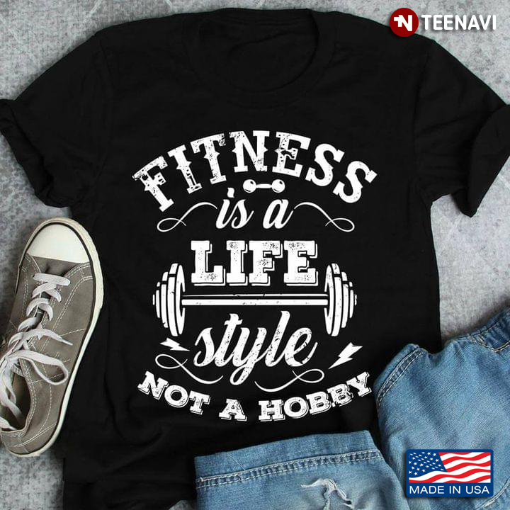 Fitness Is A Lifestyle Not A Hobby Gym Lover