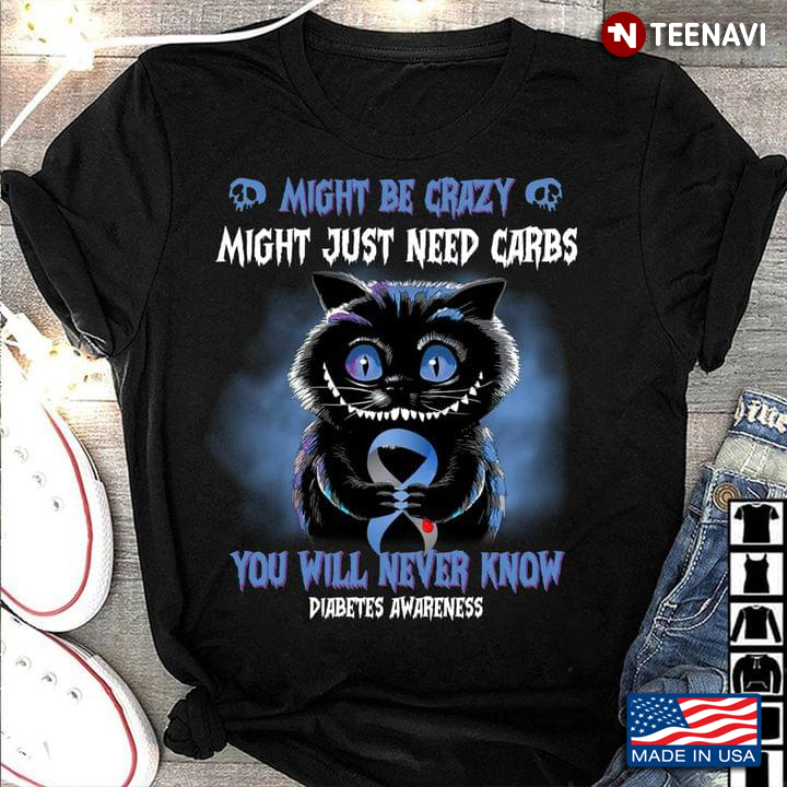 Might Be Crazy Might Just Need Carbs Diabetes Awareness Creepy Cat Version